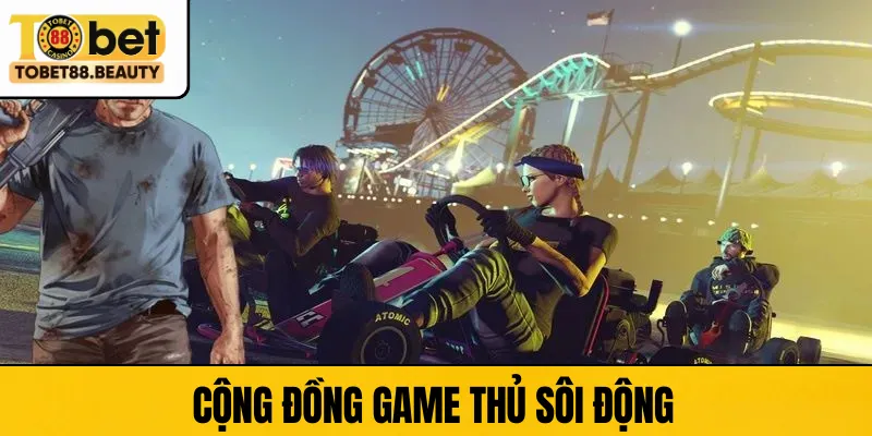 Cộng đồng game thủ sôi động