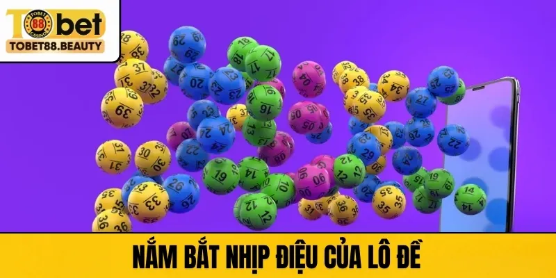 Nắm bắt nhịp điệu của lô đề